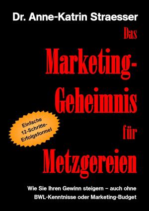 Cover of the book Das Marketing-Geheimnis für Metzgereien by Uwe H. Sültz, Renate Sültz