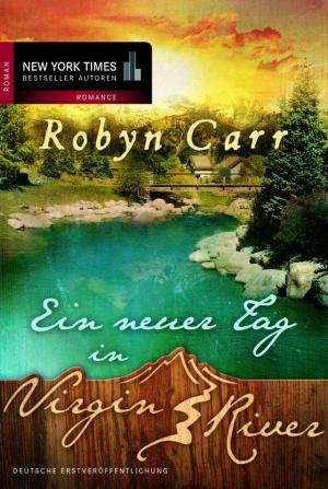 Cover of the book Ein neuer Tag in Virgin River by Julie Elizabeth Leto