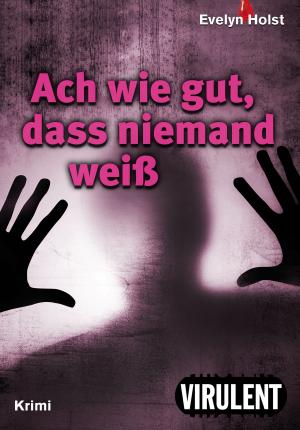 Cover of the book Ach wie gut, dass niemand weiß by Anke Gebert
