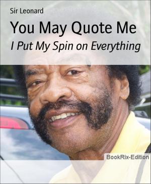 Cover of the book You May Quote Me by Tyrone Miller