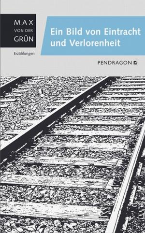Cover of the book Ein Bild von Eintracht und Verlorenheit by Wolfgang Schweiger