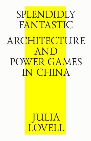 Cover of Splendidly Fantastic: Architecture and Power Games in China