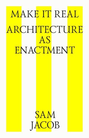 Cover of Make it real. Architecture as enactment