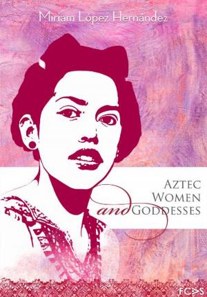 Cover of the book Aztec Women and Goddesses by Luis Alberto Martos López