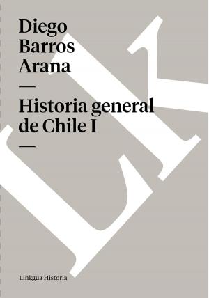 Cover of the book Historia general de Chile I by Barros Arana