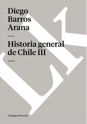 Cover of the book Historia general de Chile III by Pedro  Calderón de la Barca