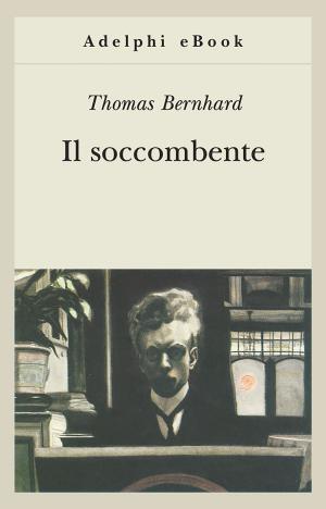 Cover of the book Il soccombente by Alberto Arbasino