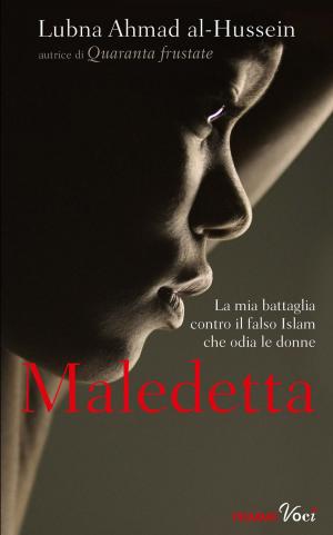 Cover of the book Maledetta: La mia battaglia contro il falso Islam che odia le donne by Pierdomenico Baccalario