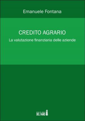 Cover of the book Credito agrario. La valutazione finanziaria delle aziende by Claudio Giuseppe Quaglia