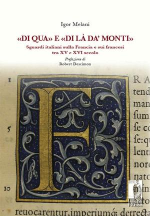 Cover of the book «Di qua» e «di là da’ monti». Sguardi italiani sulla Francia e sui francesi tra XV e XVI secolo by Cauchi-Santoro, Roberta