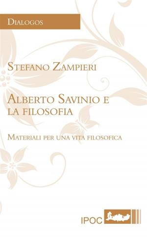 Cover of the book Alberto Savinio E La Filosofia: Materiali Per Una Vita Filosofica by Stefano Zampieri