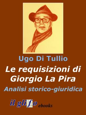 Cover of Le requisizioni di Giorgio La Pira. Analisi storico-giuridica