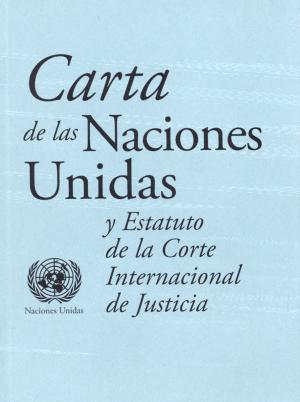Cover of the book Carta de las Naciones Unidas y Estatuto de la Corte Internacional de Justicia by 