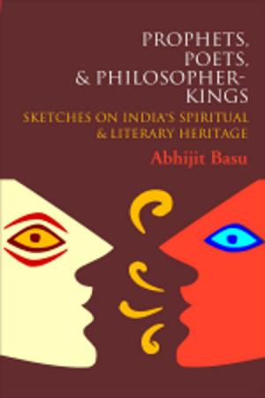 Cover of the book Prophets, Poets & Philosopher-Kings by Parag Arun
