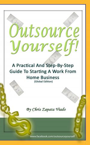 Cover of the book Outsource Yourself! A Practical And Step-By-Step Guide To Starting A Work From Home Business by Alan Le Marinel