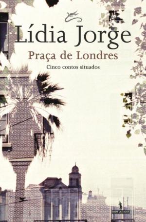 Cover of the book Praça de Londres by ANTÓNIO LOBO ANTUNES