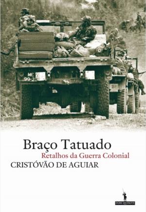 Cover of the book Braço Tatuado - Retalhos da guerra colonial by João César Das Neves