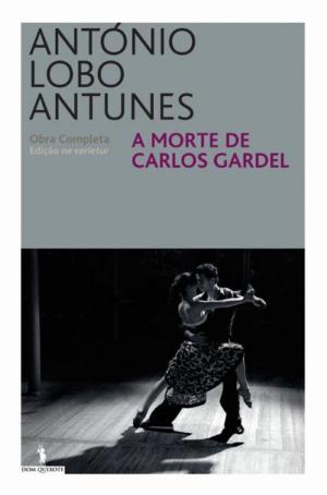 Cover of the book A Morte de Carlos Gardel by ANTÓNIO LOBO ANTUNES
