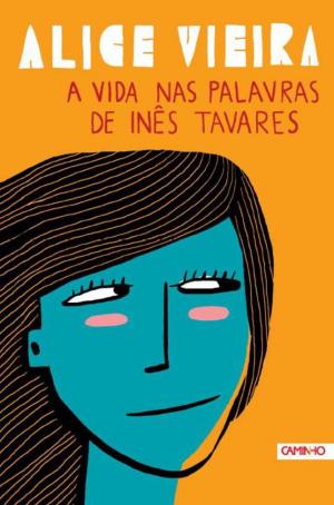Cover of the book A Vida nas Palavras de Inês Tavares by ALICE; Alice Vieira VIEIRA