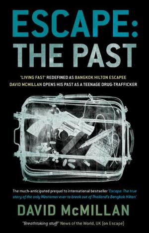 bigCover of the book Escape: The Past: 'Living Fast' Redefined As Bangkok Hilton Escapee David Mcmillan Opens His Past As A Teenage Drug-Trafficker by 