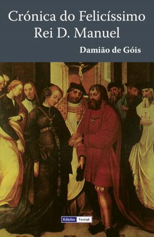 Cover of the book Crónica do Felicíssimo Rei D. Manuel by Eça de Queirós
