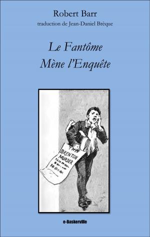 Cover of the book Le fantôme mène l'enquête by Robert Barr, Jean-Daniel Brèque (traducteur)