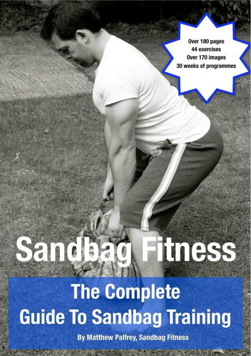 Cover of the book The Complete Guide To Sandbag Training by Matthew Palfrey, Sandbag Fitness
