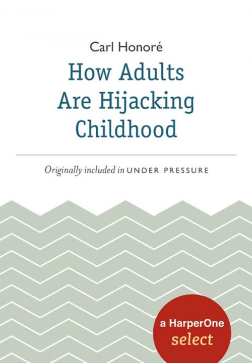 Cover of the book How Adults Are Hijacking Childhood by Carl Honore, HarperOne