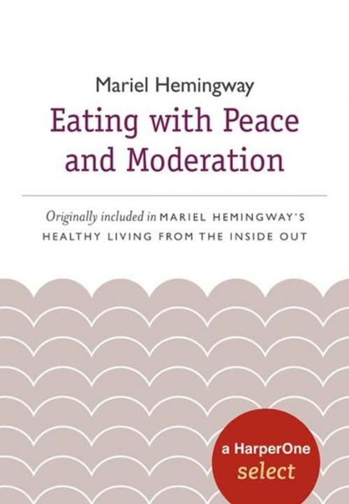 Cover of the book Eating with Peace and Moderation by Mariel Hemingway, HarperOne