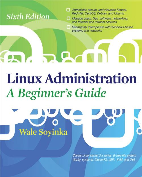 Cover of the book Linux Administration: A Beginners Guide, Sixth Edition by Wale Soyinka, McGraw-Hill Education