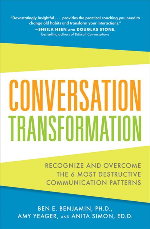 Cover of the book Conversation Transformation: Recognize and Overcome the 6 Most Destructive Communication Patterns by Ben Benjamin, Amy Yeager, Anita Simon, McGraw-Hill Education