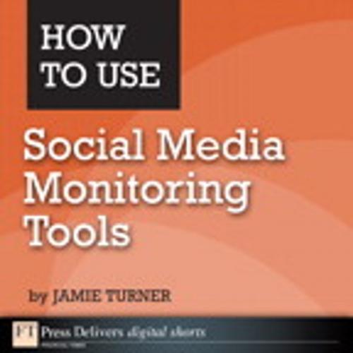 Cover of the book How to Use Social Media Monitoring Tools by Jamie Turner, Pearson Education