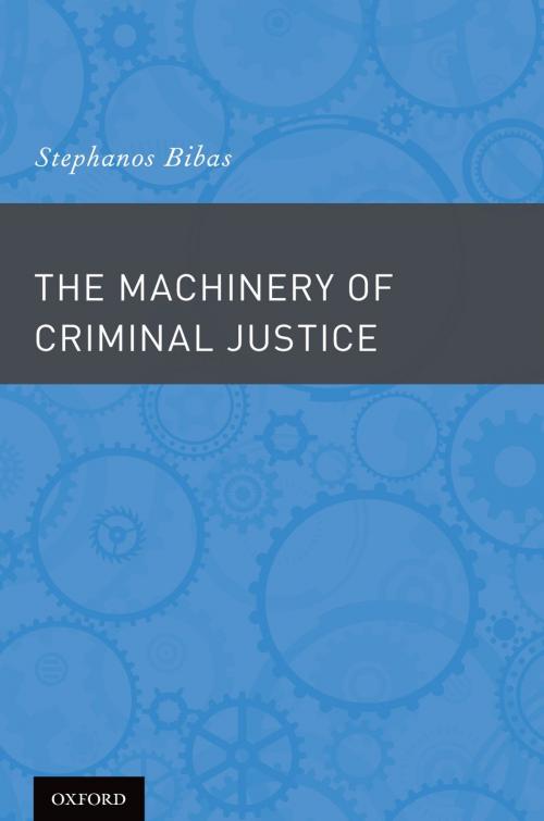 Cover of the book The Machinery of Criminal Justice by Stephanos Bibas, Oxford University Press