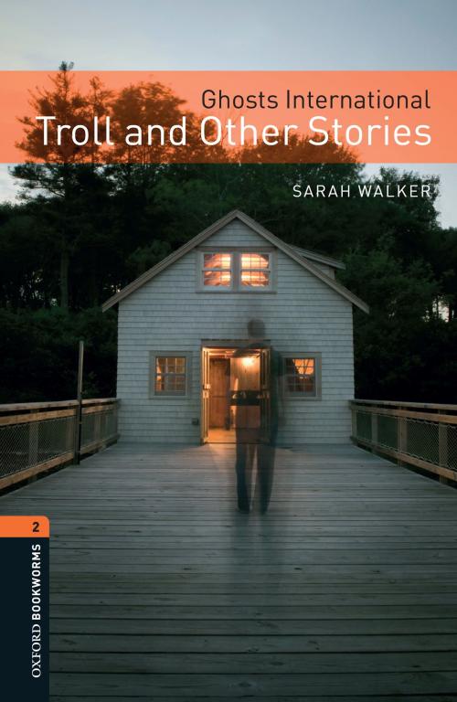 Cover of the book Ghosts International: Troll and Other Stories Level 2 Oxford Bookworms Library by Sarah Walker, Oxford University Press