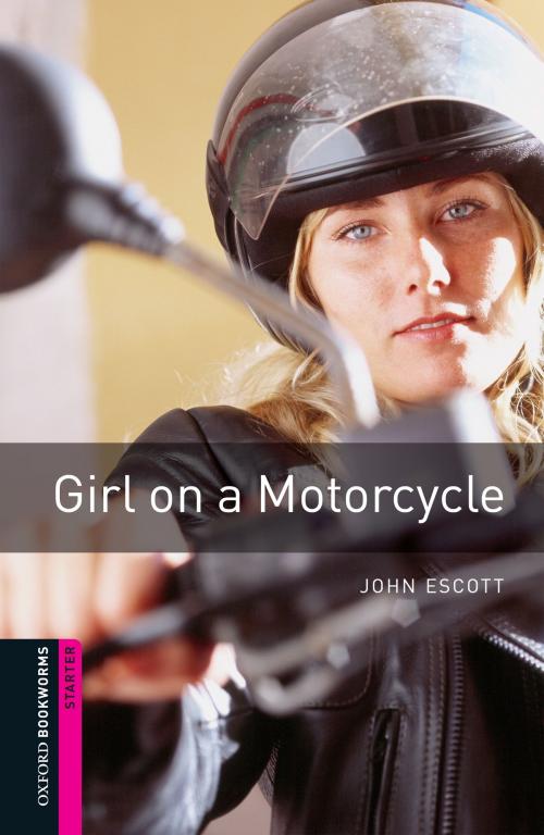 Cover of the book Girl on a Motorcycle Starter Level Oxford Bookworms Library by John Escott, Oxford University Press