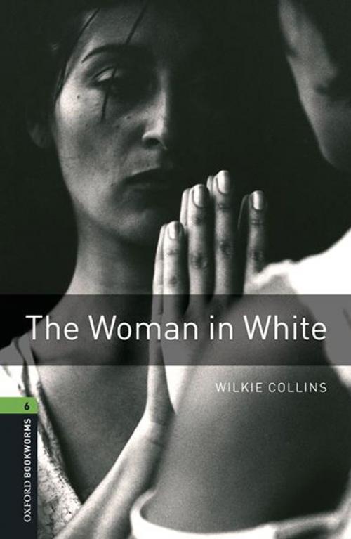 Cover of the book The Woman in White Level 6 Oxford Bookworms Library by Wilkie Collins, Oxford University Press