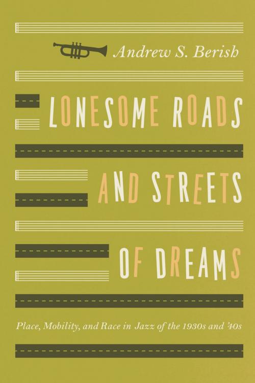Cover of the book Lonesome Roads and Streets of Dreams by Andrew S. Berish, University of Chicago Press