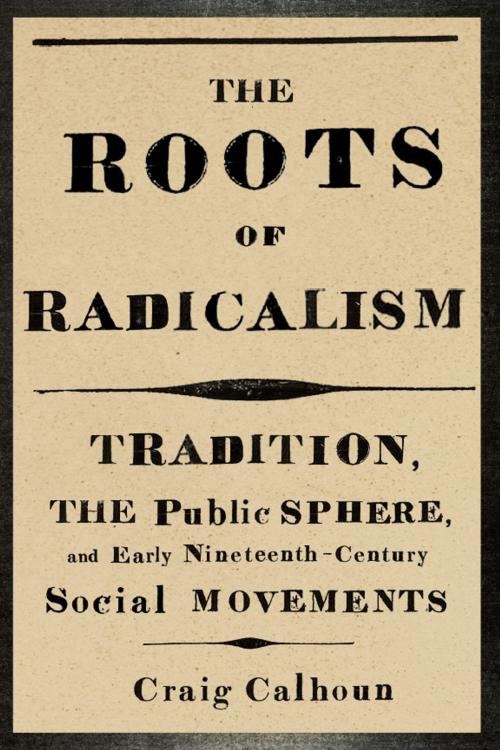 Cover of the book The Roots of Radicalism by Craig Calhoun, University of Chicago Press