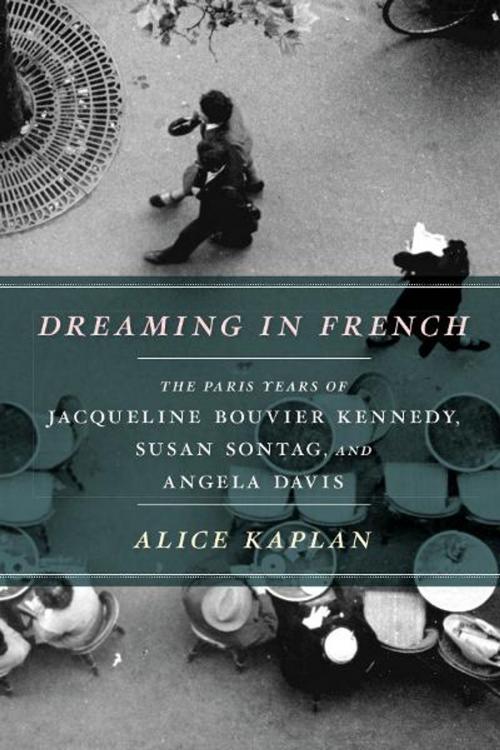 Cover of the book Dreaming in French by Alice Kaplan, University of Chicago Press