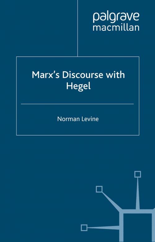Cover of the book Marx's Discourse with Hegel by N. Levine, Palgrave Macmillan UK