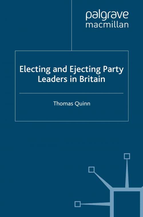 Cover of the book Electing and Ejecting Party Leaders in Britain by Thomas Quinn, Palgrave Macmillan UK