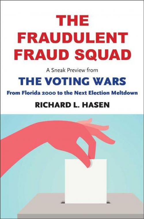 Cover of the book The Fraudulent Fraud Squad: Understanding the Battle over Voter ID: A Sneak Preview from "The Voting Wars: from Florida 2000 to the Next Election Meltdown" by Richard L. Hasen, Yale University Press