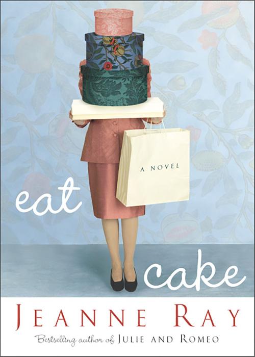 Cover of the book Eat Cake by Jeanne Ray, Crown/Archetype
