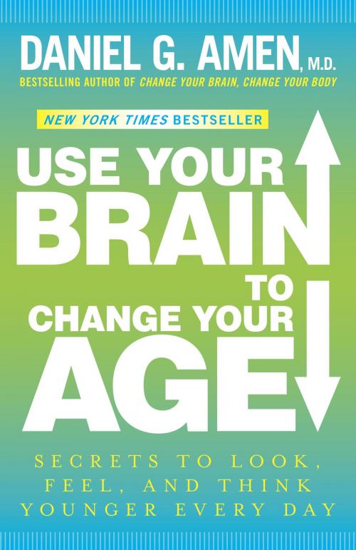 Cover of the book Use Your Brain to Change Your Age by Daniel G. Amen, M.D., Potter/Ten Speed/Harmony/Rodale