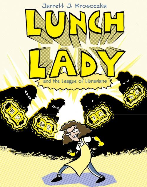 Cover of the book Lunch Lady and the League of Librarians by Jarrett J. Krosoczka, Random House Children's Books