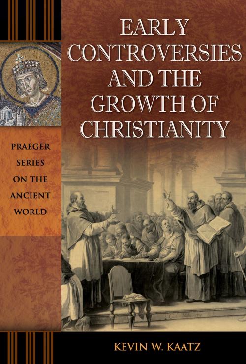 Cover of the book Early Controversies and the Growth of Christianity by Kevin W. Kaatz, ABC-CLIO