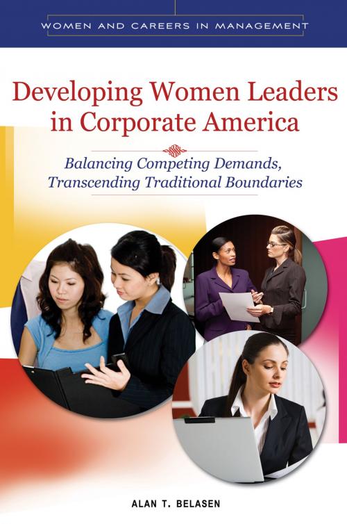 Cover of the book Developing Women Leaders in Corporate America: Balancing Competing Demands, Transcending Traditional Boundaries by Alan T. Belasen, ABC-CLIO
