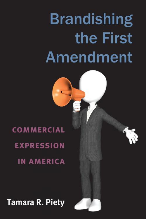 Cover of the book Brandishing the First Amendment by Tamara Piety, University of Michigan Press