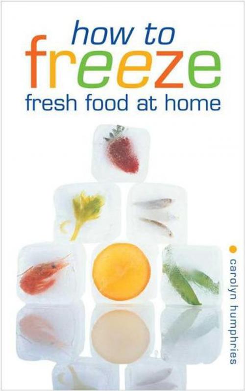 Cover of the book How to Freeze Fresh Food at Home by Carolyn Humphries, Foulsham Publishing