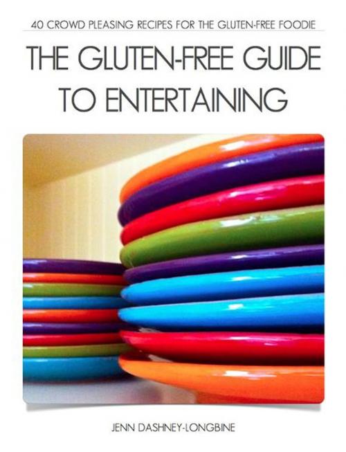 Cover of the book The Gluten-Free Guide to Entertaining by Jenn Dashney-Longbine, Jenn Dashney-Longbine